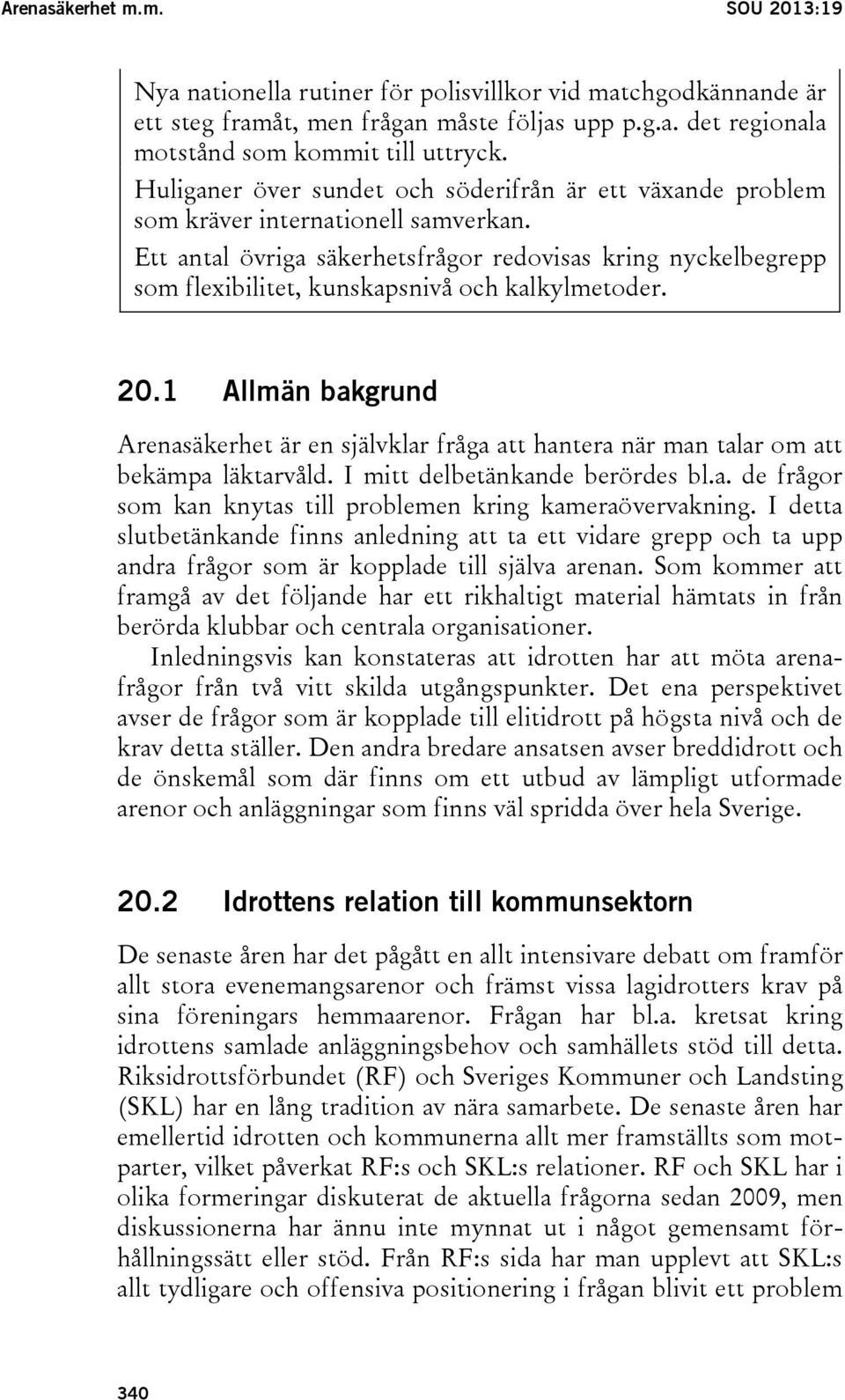 Ett antal övriga säkerhetsfrågor redovisas kring nyckelbegrepp som flexibilitet, kunskapsnivå och kalkylmetoder. 20.