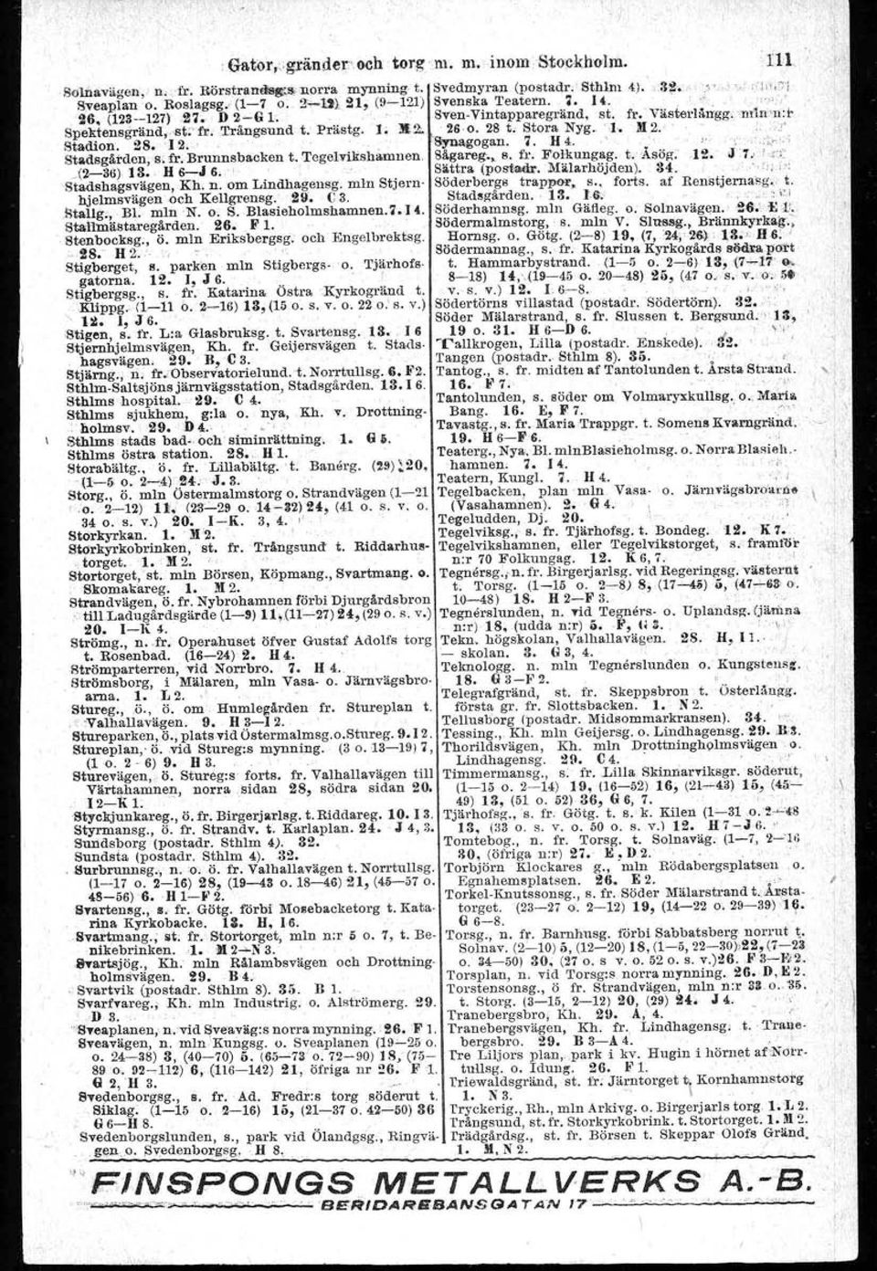 II 2. Stadion. 2S. '12.'. Synagogan.;. H 4. ' Stliodsgården,s.fr.,Brunnsbacken t. Tegelvikshamnen Sågareg:., s. fr. Fotkungag. t.:åsög;j2. _(2-36) 13" H 6-J 6, ', Slittra (postedr, Milarhöjden). 34.