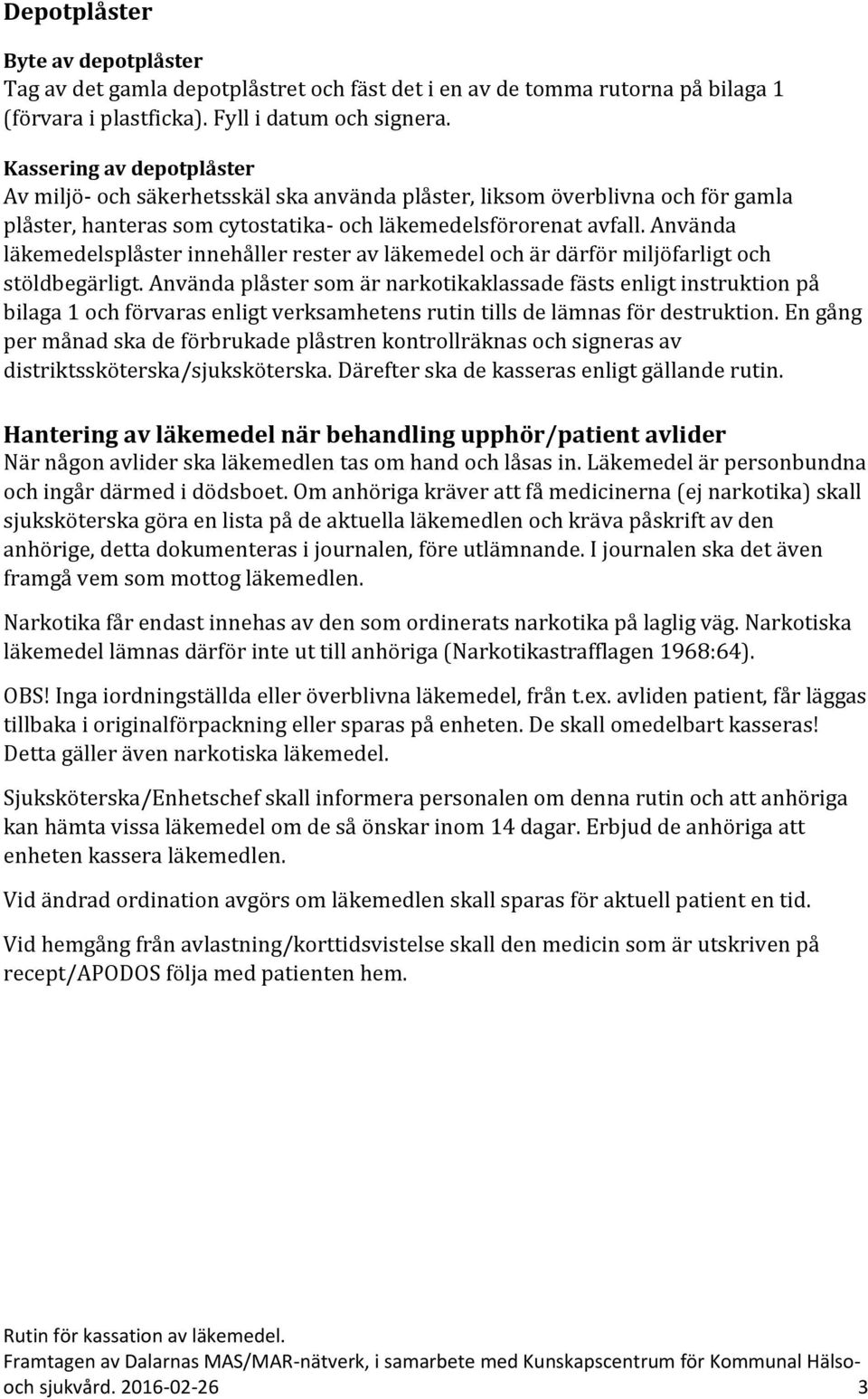 Använda läkemedelsplåster innehåller rester av läkemedel och är därför miljöfarligt och stöldbegärligt.