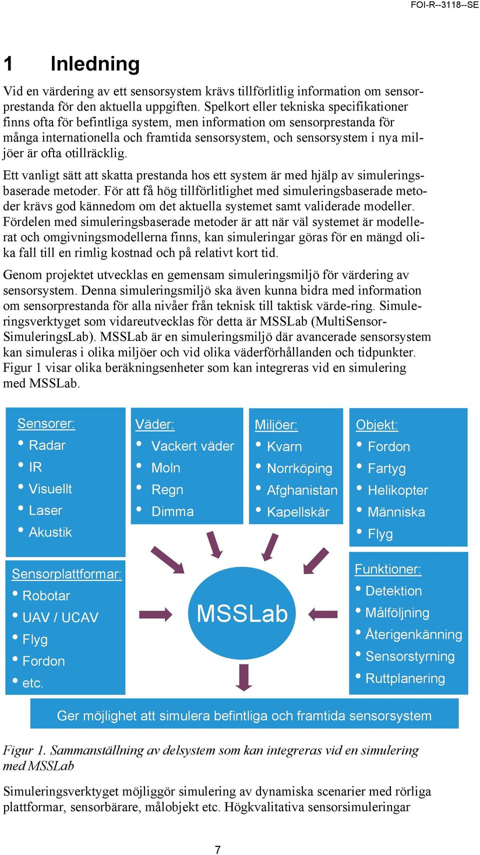 ofta otillräcklig. Ett vanligt sätt att skatta prestanda hos ett system är med hjälp av simuleringsbaserade metoder.