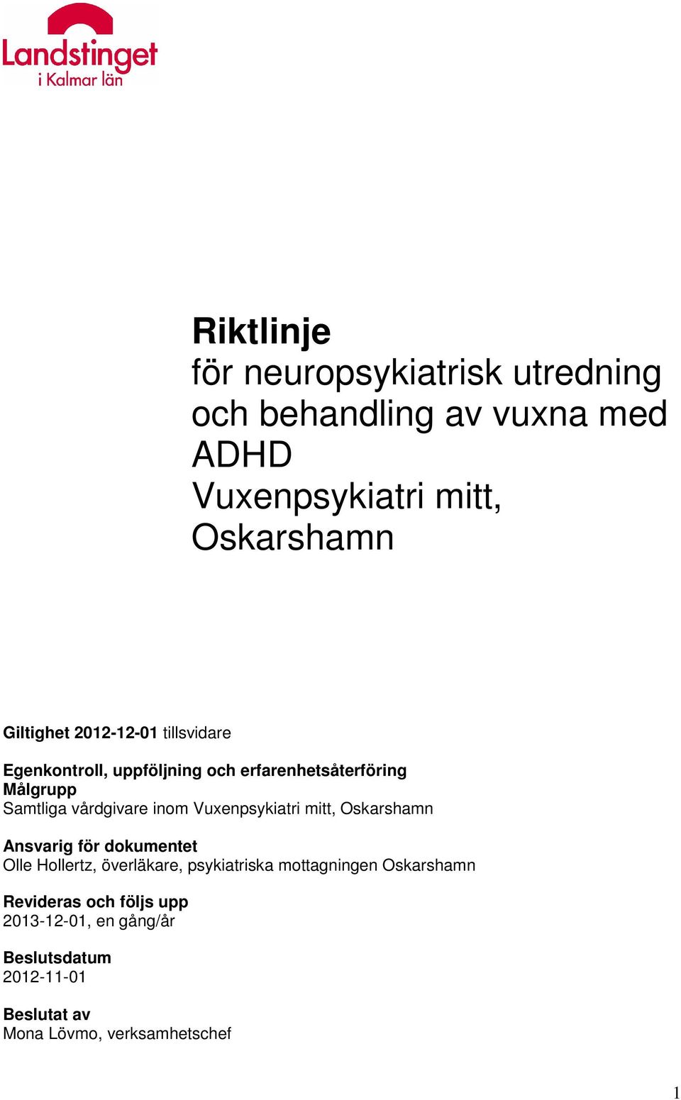 inom Vuxenpsykiatri mitt, Oskarshamn Ansvarig för dokumentet Olle Hollertz, överläkare, psykiatriska mottagningen