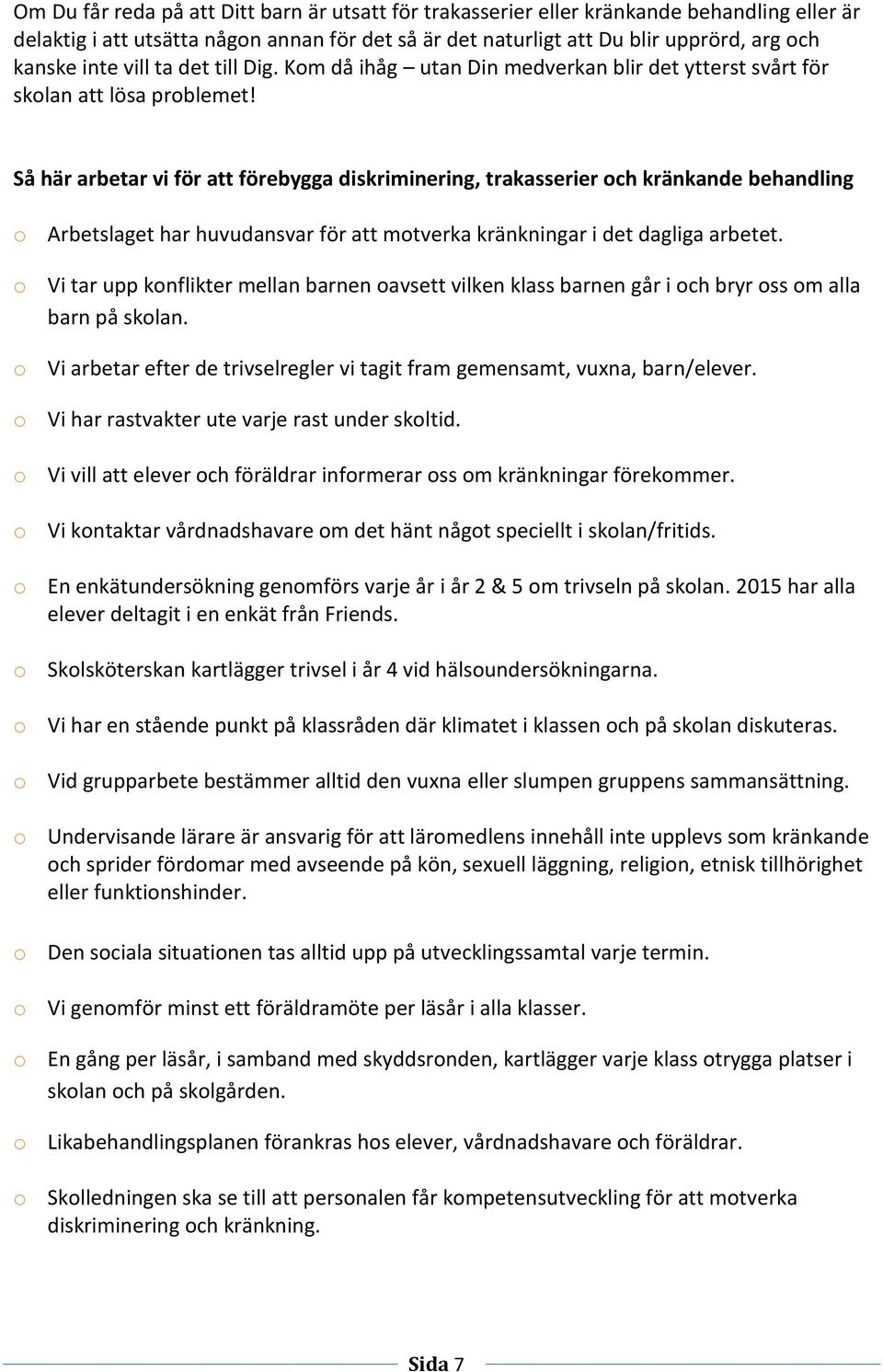 Så här arbetar vi för att förebygga diskriminering, trakasserier och kränkande behandling o Arbetslaget har huvudansvar för att motverka kränkningar i det dagliga arbetet.