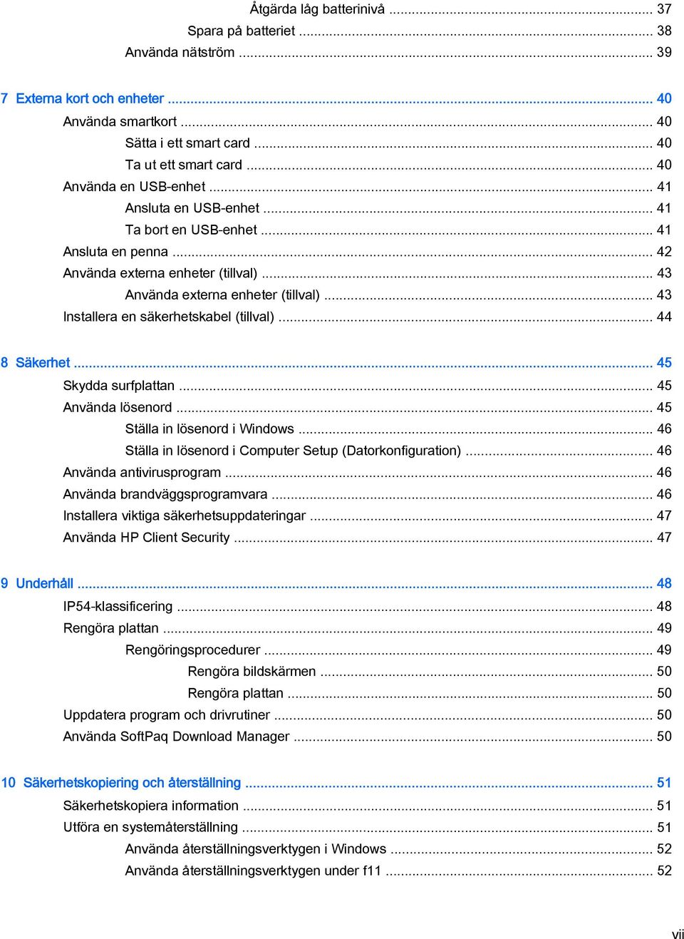 .. 43 Installera en säkerhetskabel (tillval)... 44 8 Säkerhet... 45 Skydda surfplattan... 45 Använda lösenord... 45 Ställa in lösenord i Windows.