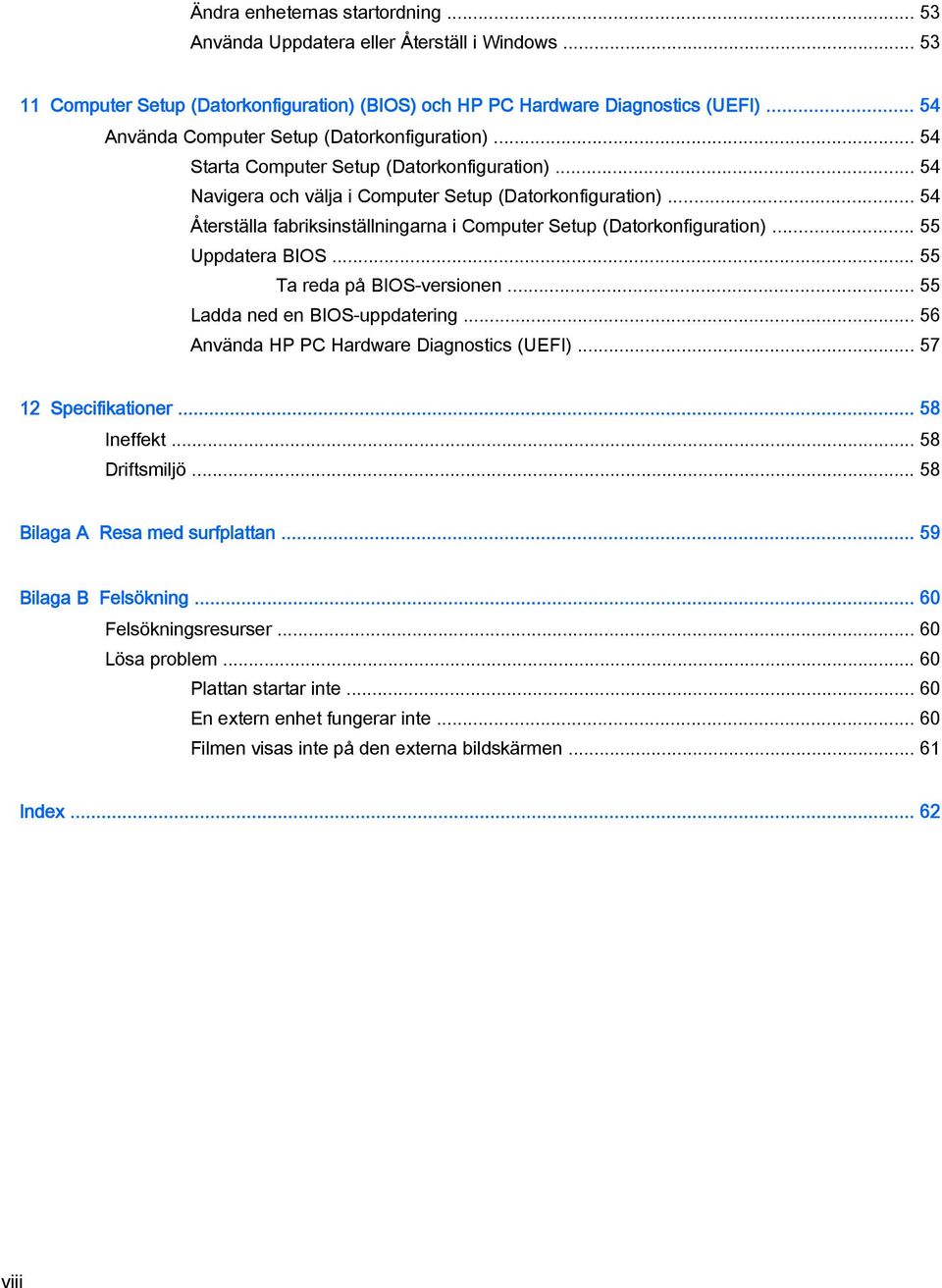 .. 54 Återställa fabriksinställningarna i Computer Setup (Datorkonfiguration)... 55 Uppdatera BIOS... 55 Ta reda på BIOS-versionen... 55 Ladda ned en BIOS-uppdatering.
