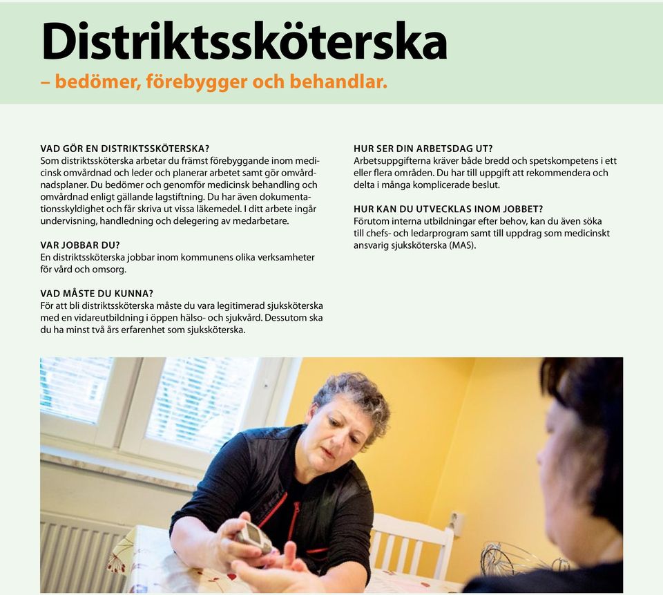 Du bedömer och genomför medicinsk behandling och omvårdnad enligt gällande lagstiftning. Du har även dokumentationsskyldighet och får skriva ut vissa läkemedel.