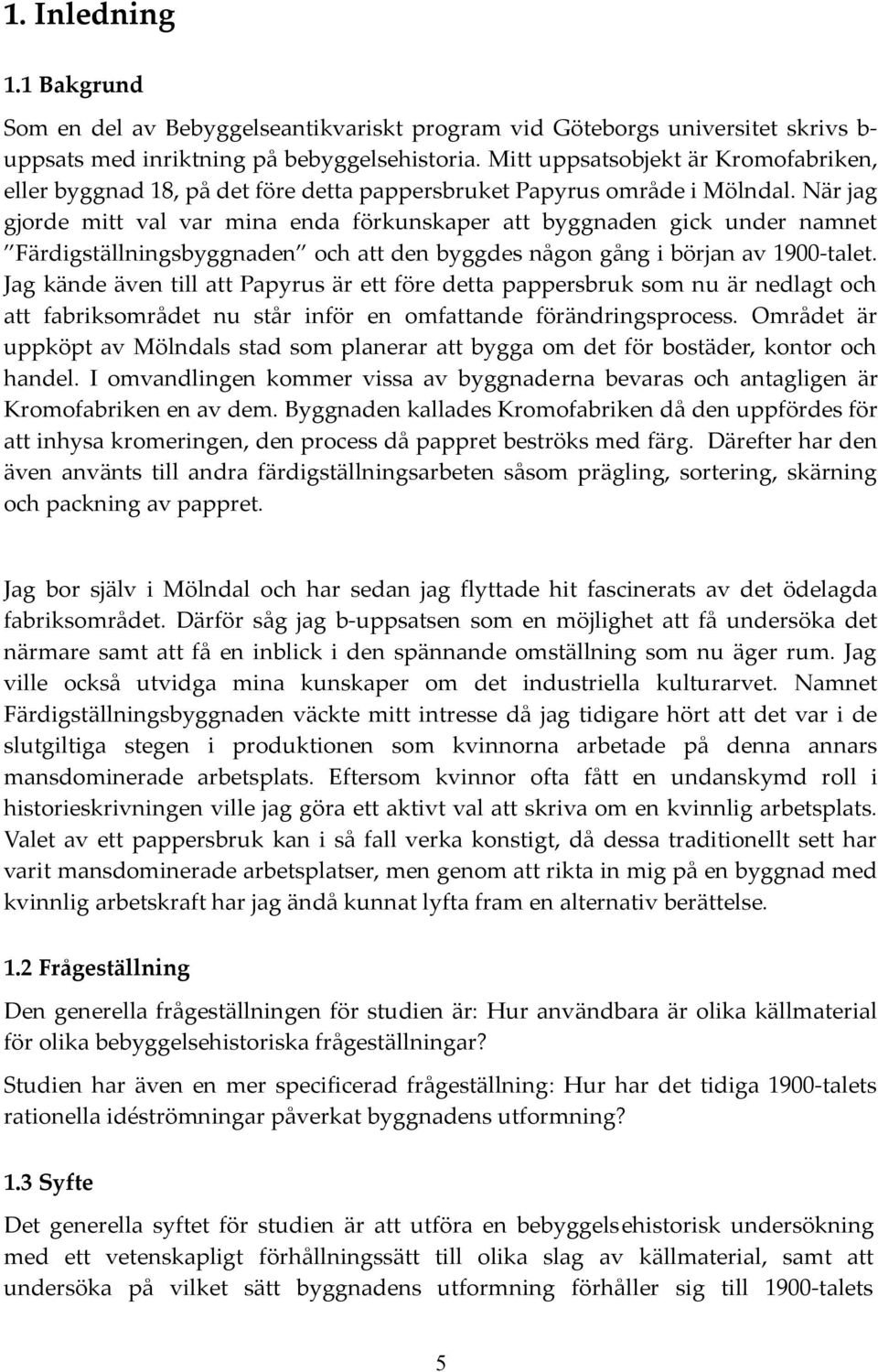 När jag gjorde mitt val var mina enda förkunskaper att byggnaden gick under namnet Färdigställningsbyggnaden och att den byggdes någon gång i början av 1900-talet.