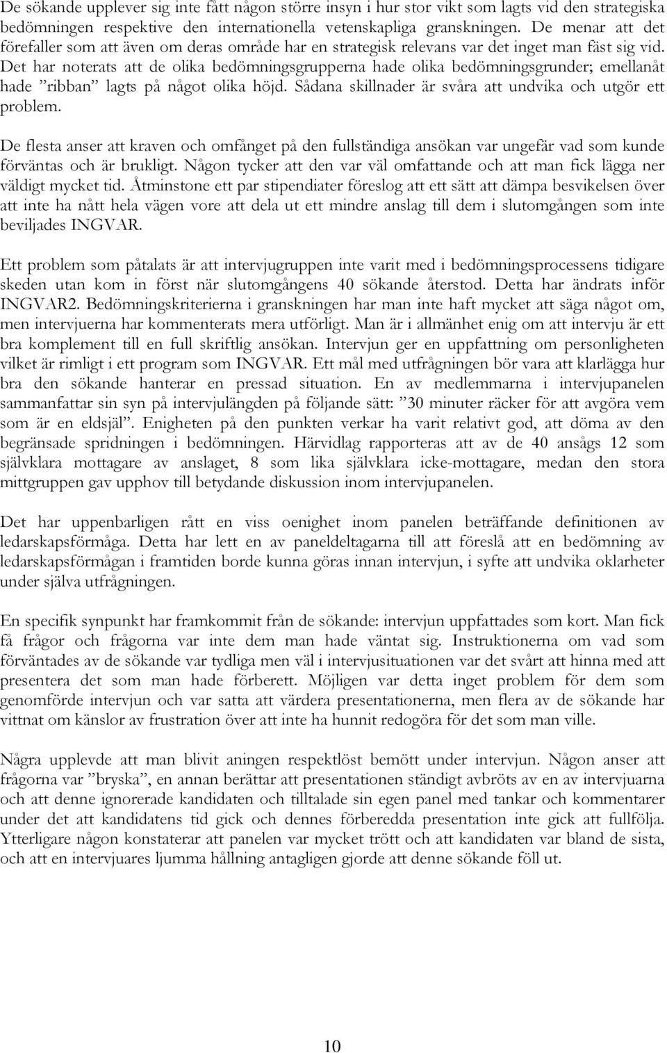 Det har noterats att de olika bedömningsgrupperna hade olika bedömningsgrunder; emellanåt hade ribban lagts på något olika höjd. Sådana skillnader är svåra att undvika och utgör ett problem.