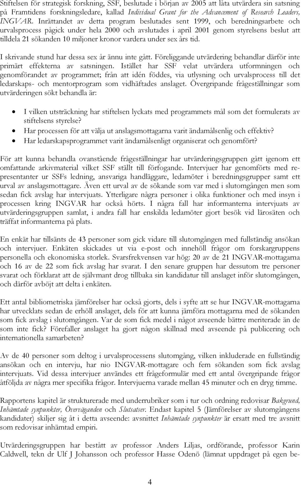 Inrättandet av detta program beslutades sent 1999, och beredningsarbete och urvalsprocess pågick under hela 2000 och avslutades i april 2001 genom styrelsens beslut att tilldela 21 sökanden 10