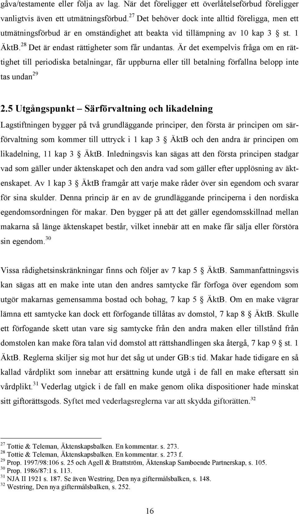 Är det exempelvis fråga om en rättighet till periodiska betalningar, får uppburna eller till betalning förfallna belopp inte tas undan 29 2.