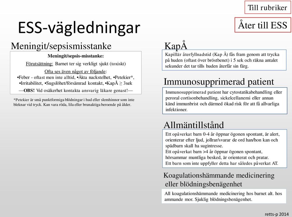 *Petekier är små punktformiga blödningar i hud eller slemhinnor som inte bleknar vid tryck. Kan vara röda, lila eller brunaktiga beroende på ålder.