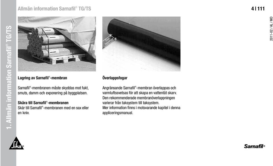 byggplatsen. Skära till Sarnafil -membranen Skär till Sarnafil -membranen med en sax eller en kniv.