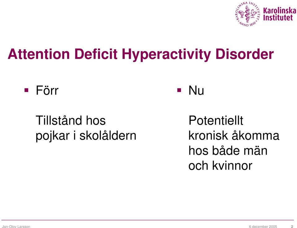 Potentiellt kronisk åkomma hos både män