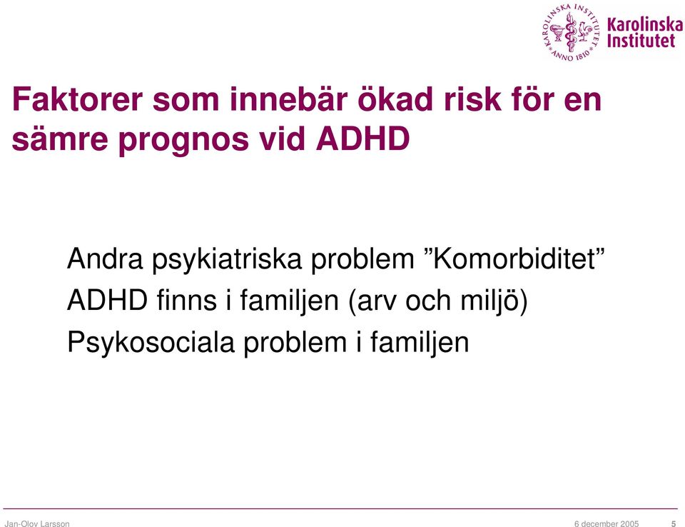 ADHD finns i familjen (arv och miljö) Psykosociala