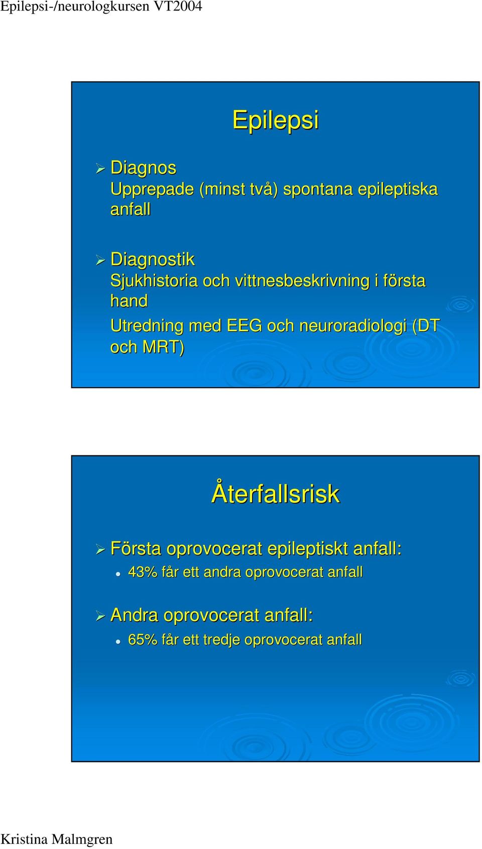 neuroradiologi (DT och MRT) Återfallsrisk Första oprovocerat epileptiskt anfall: 43%