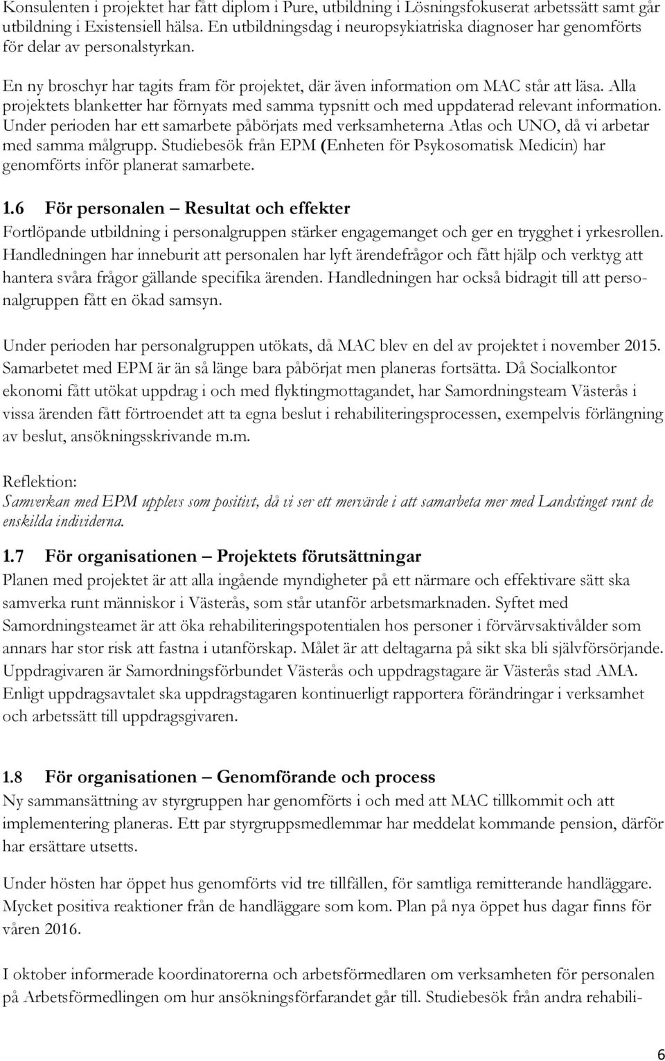 Alla projektets blanketter har förnyats med samma typsnitt och med uppdaterad relevant information.