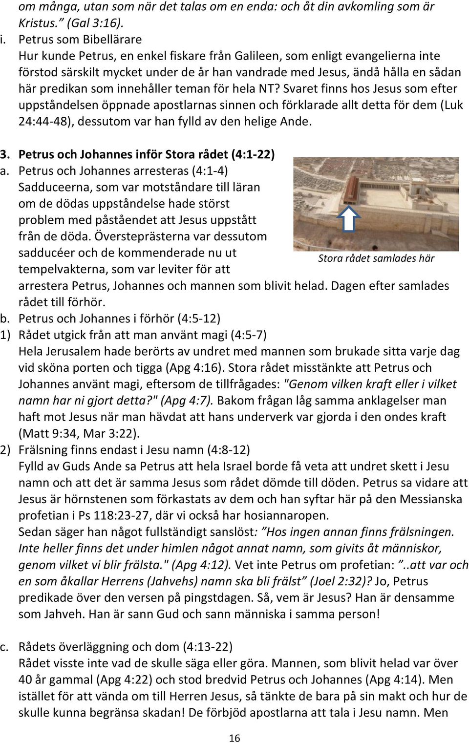 innehåller teman för hela NT? Svaret finns hos Jesus som efter uppståndelsen öppnade apostlarnas sinnen och förklarade allt detta för dem (Luk 24:44-48), dessutom var han fylld av den helige Ande. 3.