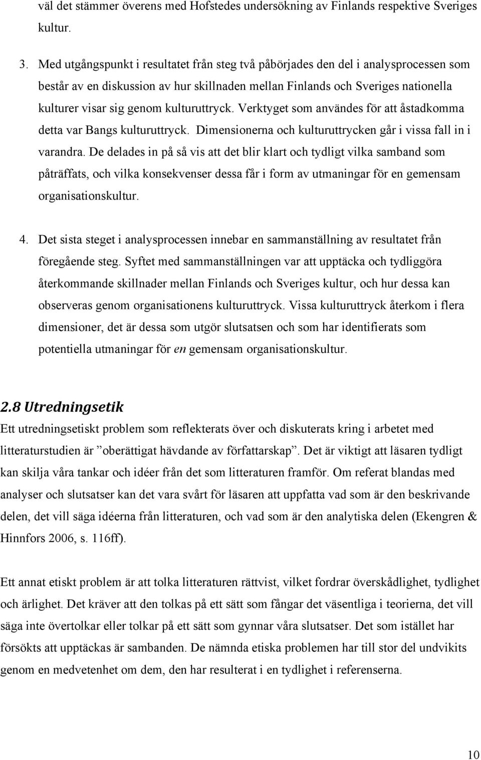 kulturuttryck. Verktyget som användes för att åstadkomma detta var Bangs kulturuttryck. Dimensionerna och kulturuttrycken går i vissa fall in i varandra.