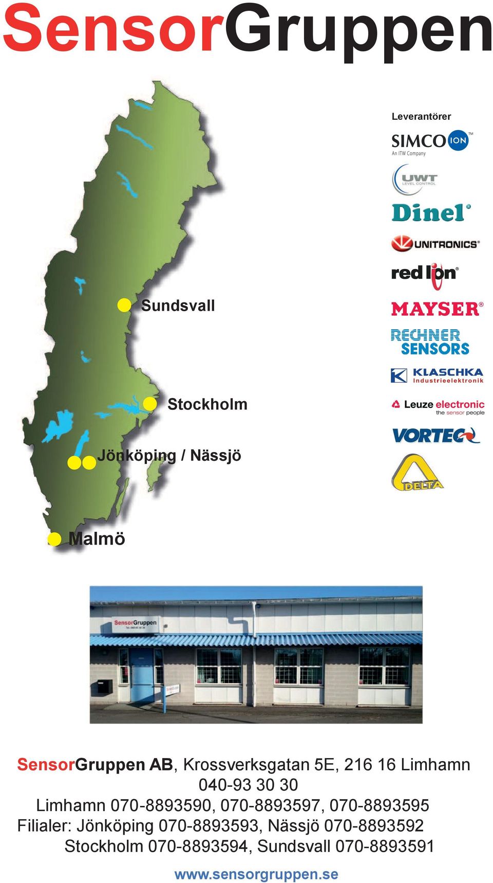 070-8893590, 070-8893597, 070-8893595 Filialer: Jönköping 070-8893593,