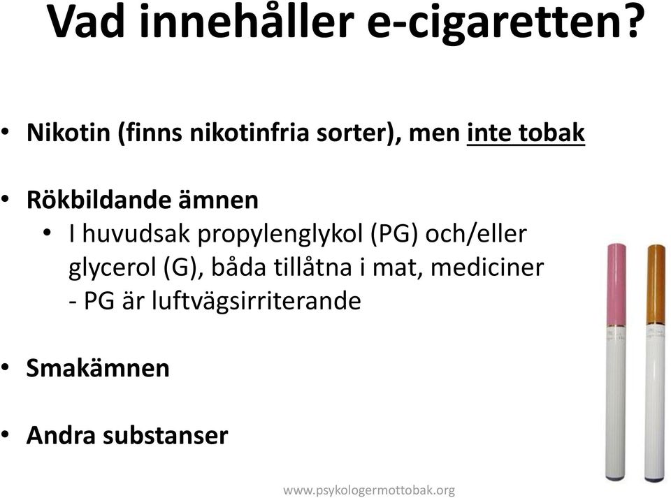 Rökbildande ämnen I huvudsak propylenglykol (PG) och/eller