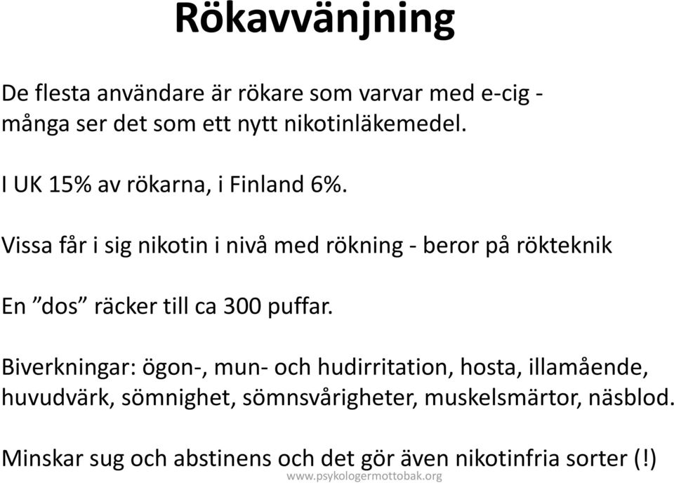 Vissa får i sig nikotin i nivå med rökning - beror på rökteknik En dos räcker till ca 300 puffar.