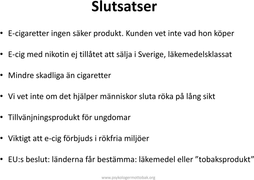 läkemedelsklassat Mindre skadliga än cigaretter Vi vet inte om det hjälper människor sluta