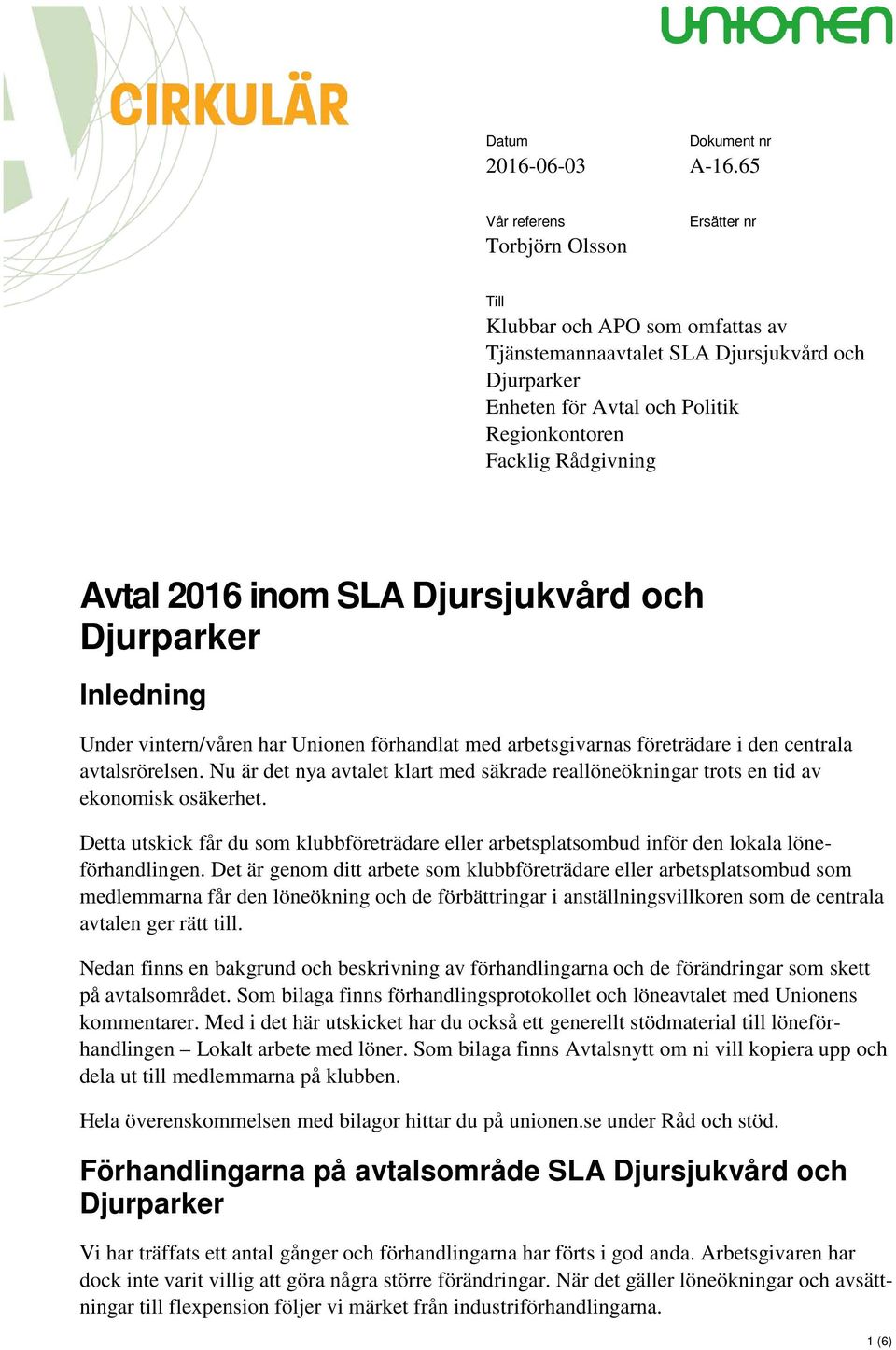 Avtal 2016 inom SLA Djursjukvård och Djurparker Inledning Under vintern/våren har Unionen förhandlat med arbetsgivarnas företrädare i den centrala avtalsrörelsen.