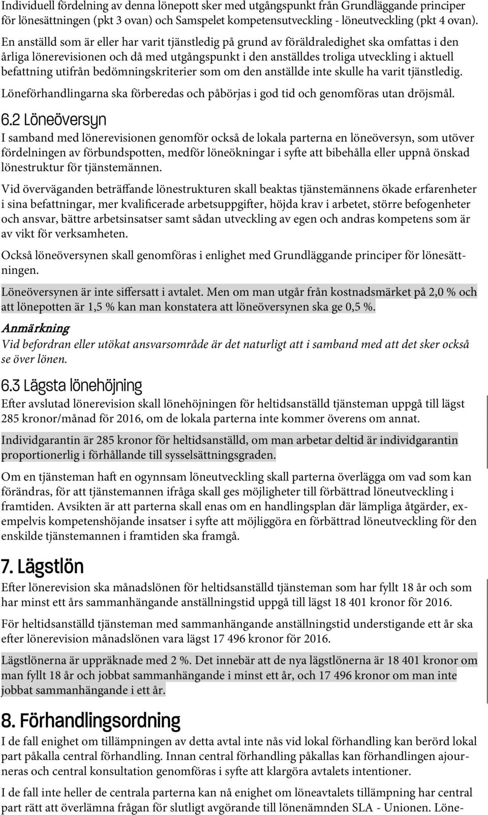 utifrån bedömningskriterier som om den anställde inte skulle ha varit tjänstledig. Löneförhandlingarna ska förberedas och påbörjas i god tid och genomföras utan dröjsmål. 6.