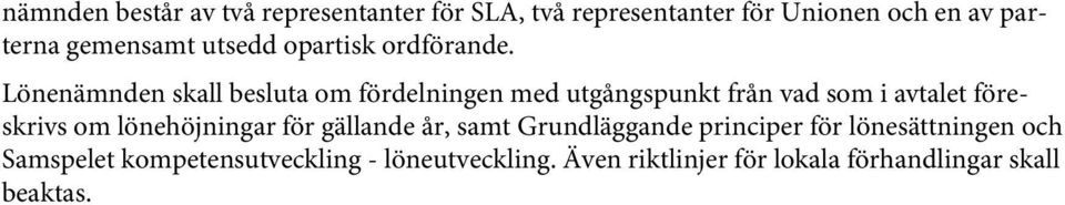 Lönenämnden skall besluta om fördelningen med utgångspunkt från vad som i avtalet föreskrivs om