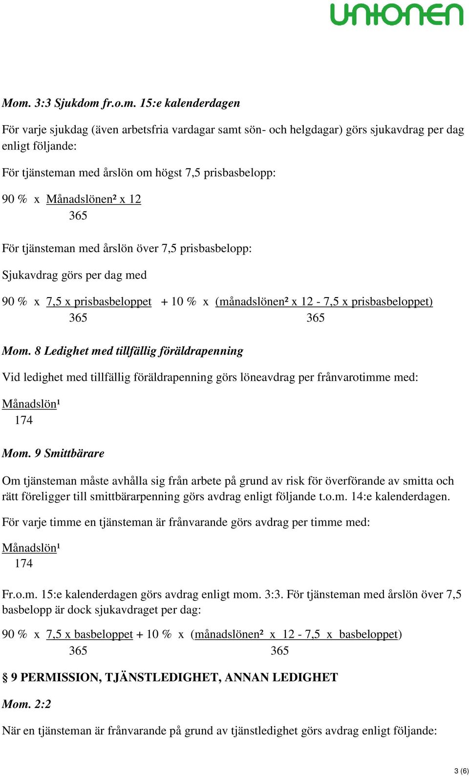prisbasbeloppet) 365 365 Mom. 8 Ledighet med tillfällig föräldrapenning Vid ledighet med tillfällig föräldrapenning görs löneavdrag per frånvarotimme med: Månadslön¹ 174 Mom.