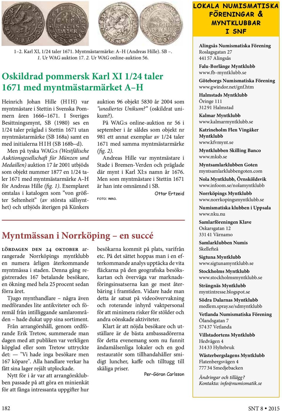 I Sveriges Besittningsmynt, SB (1980) ses en 1/24 taler präglad i Stettin 1671 utan myntmästarmärke (SB 168a) samt en med initialerna H I H (SB 168b d).