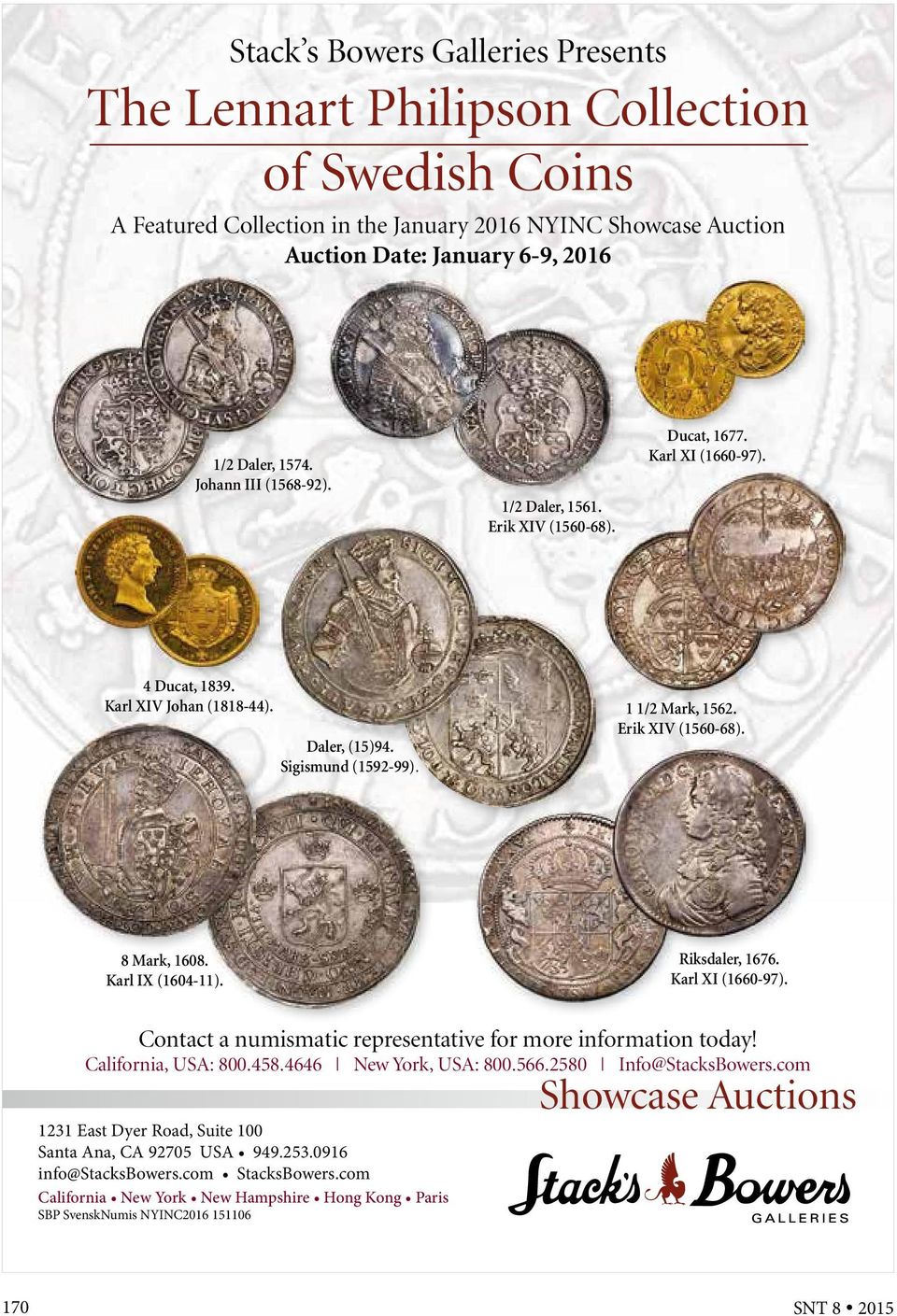 Erik XIV (1560-68). 8 Mark, 1608. Karl IX (1604-11). Riksdaler, 1676. Karl XI (1660-97). Contact a numismatic representative for more information today! California, USA: 800.458.