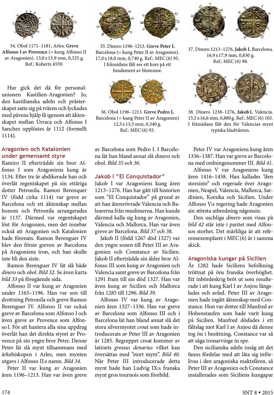 Dinero 1213 1276, Jakob I, Barcelona. 16,9 x 17,9 mm, 0,830 g. Ref.: MEC (6) 98. Hur gick det då för personalunionen Kastilien-Aragonien?