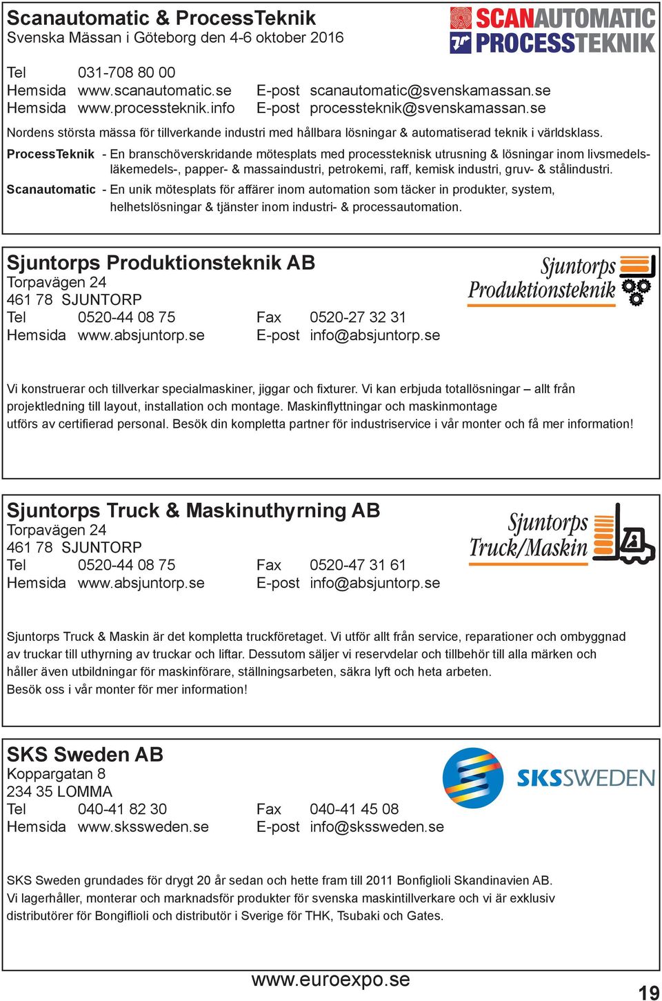 ProcessTeknik - En branschöverskridande mötesplats med processteknisk utrusning & lösningar inom livsmedelsläkemedels-, papper- & massaindustri, petrokemi, raff, kemisk industri, gruv- & stålindustri.