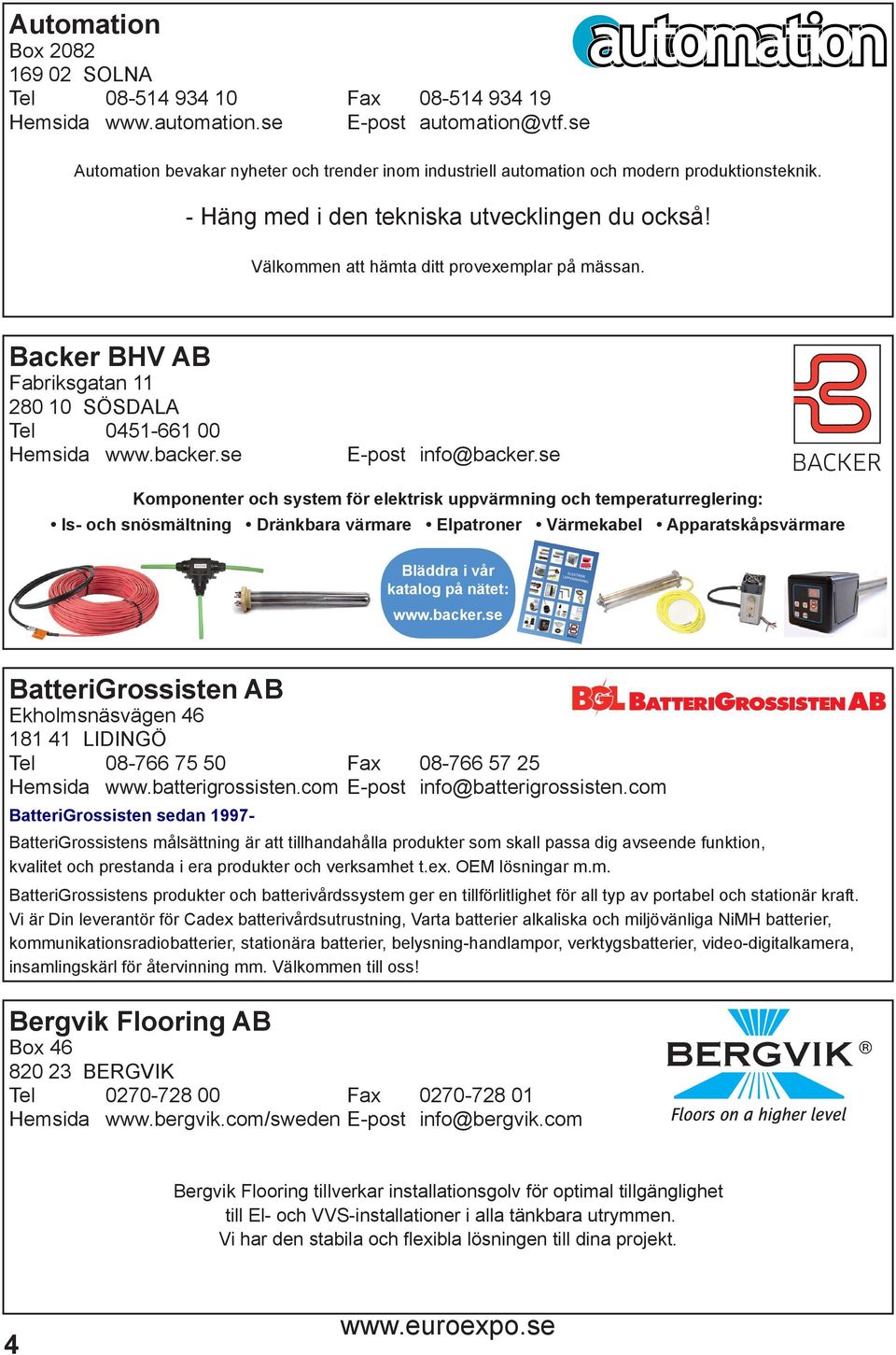 Backer BHV AB Fabriksgatan 11 280 10 SÖSDALA Tel 0451-661 00 Hemsida www.backer.se E-post info@backer.