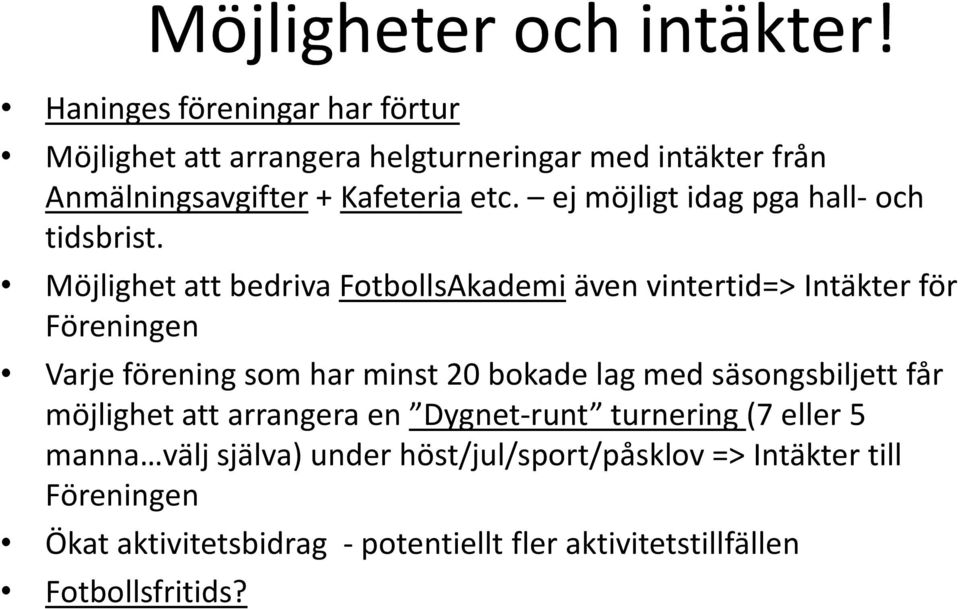 ej möjligt idag pga hall- och tidsbrist.