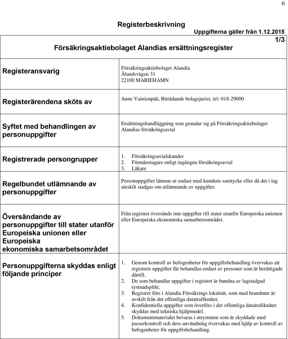 av 1. Försäkringsavtalskunder 2. Förmånstagare enligt ingångna försäkringsavtal 3.