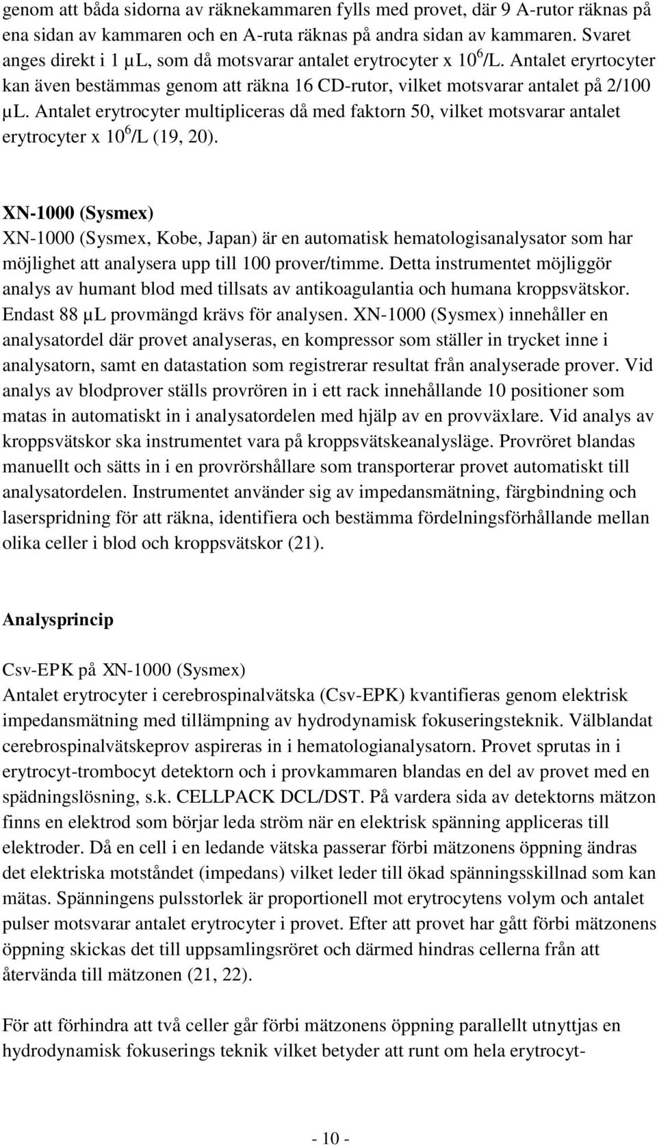 Antalet erytrocyter multipliceras då med faktorn 50, vilket motsvarar antalet erytrocyter x 10 6 /L (19, 20).