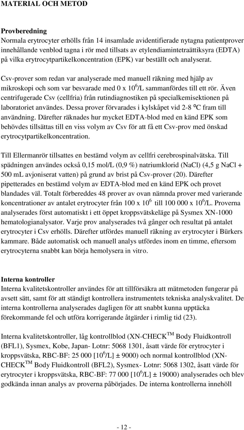 Csv-prover som redan var analyserade med manuell räkning med hjälp av mikroskopi och som var besvarade med 0 x 10 6 /L sammanfördes till ett rör.