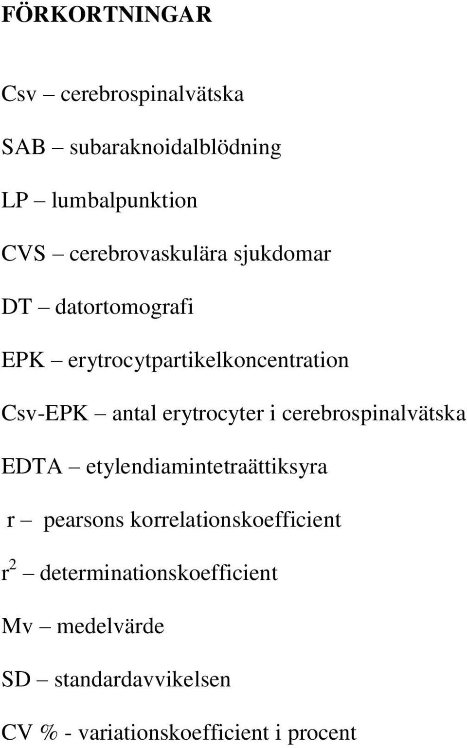 erytrocyter i cerebrospinalvätska EDTA etylendiamintetraättiksyra r pearsons