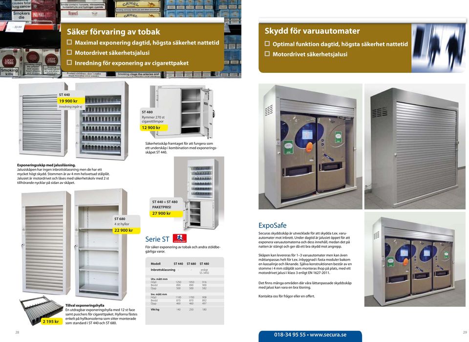 kombination med exponeringsskåpet ST 440. Exponeringsskåp med jalusilåsning. Jalusiskåpen har ingen inbrottsklassning men de har ett mycket högt skydd. Stommen är av 4 mm helsvetsad stålplåt.