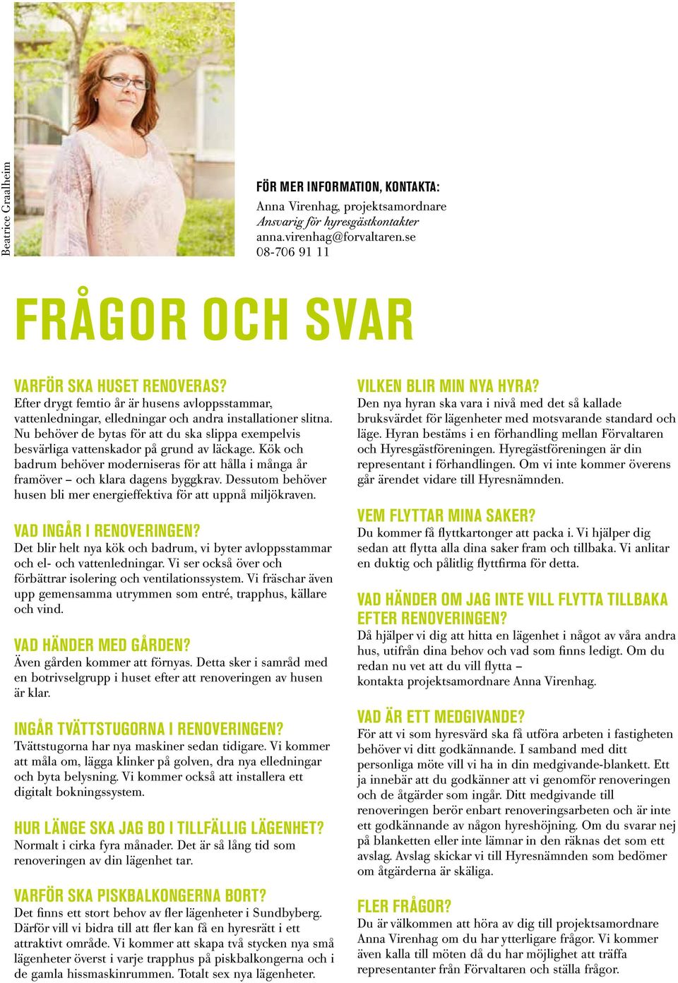 Nu behöver de bytas för att du ska slippa exempelvis besvärliga vattenskador på grund av läckage. Kök och badrum behöver moderniseras för att hålla i många år framöver och klara dagens byggkrav.