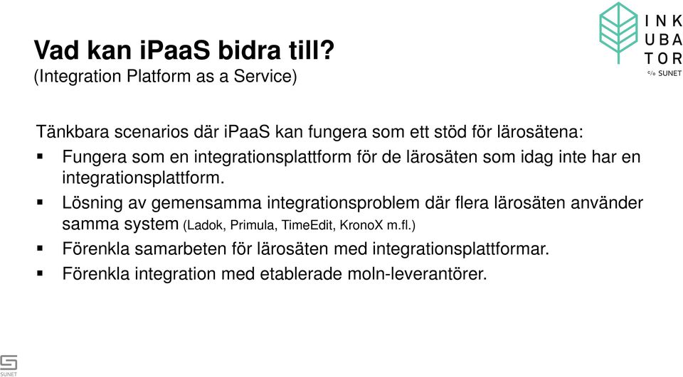 en integrationsplattform för de lärosäten som idag inte har en integrationsplattform.