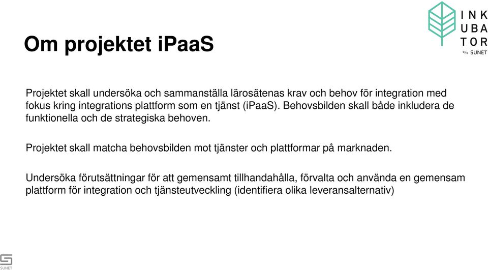 Projektet skall matcha behovsbilden mot tjänster och plattformar på marknaden.