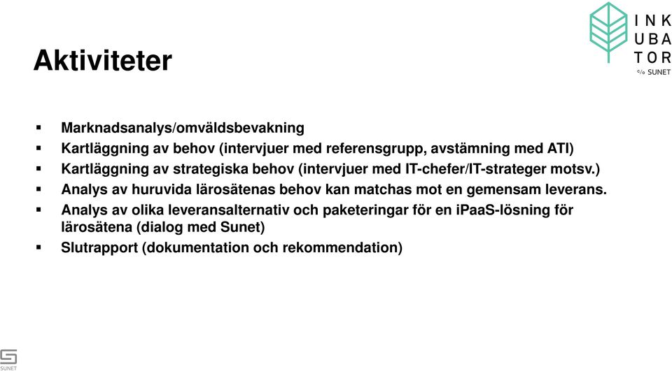 ) Analys av huruvida lärosätenas behov kan matchas mot en gemensam leverans.