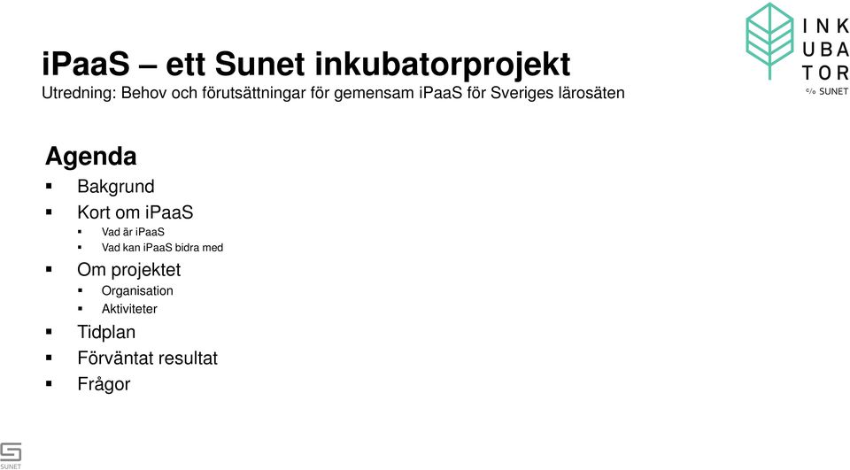 Agenda Bakgrund Kort om ipaas Vad är ipaas Vad kan ipaas bidra