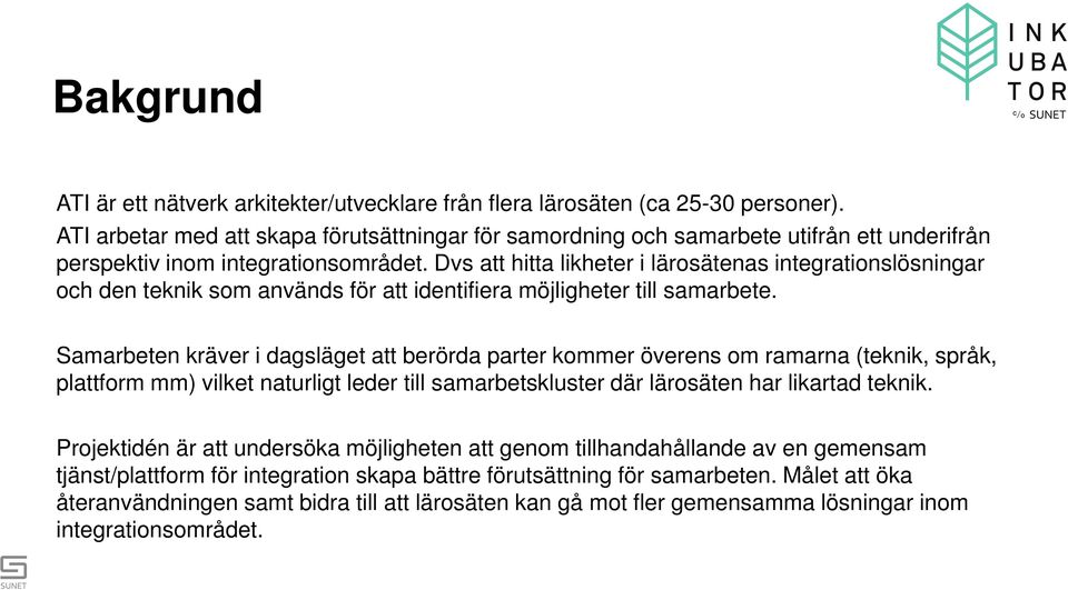 Dvs att hitta likheter i lärosätenas integrationslösningar och den teknik som används för att identifiera möjligheter till samarbete.