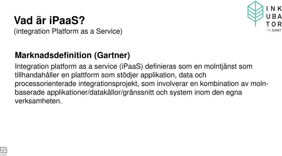 service (ipaas) definieras som en molntjänst som tillhandahåller en plattform som stödjer
