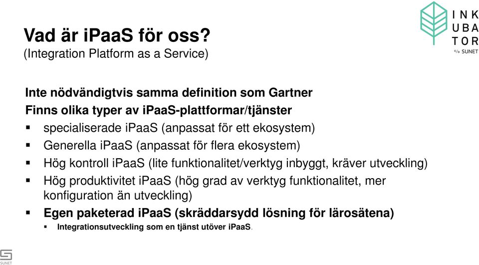 specialiserade ipaas (anpassat för ett ekosystem) Generella ipaas (anpassat för flera ekosystem) Hög kontroll ipaas (lite