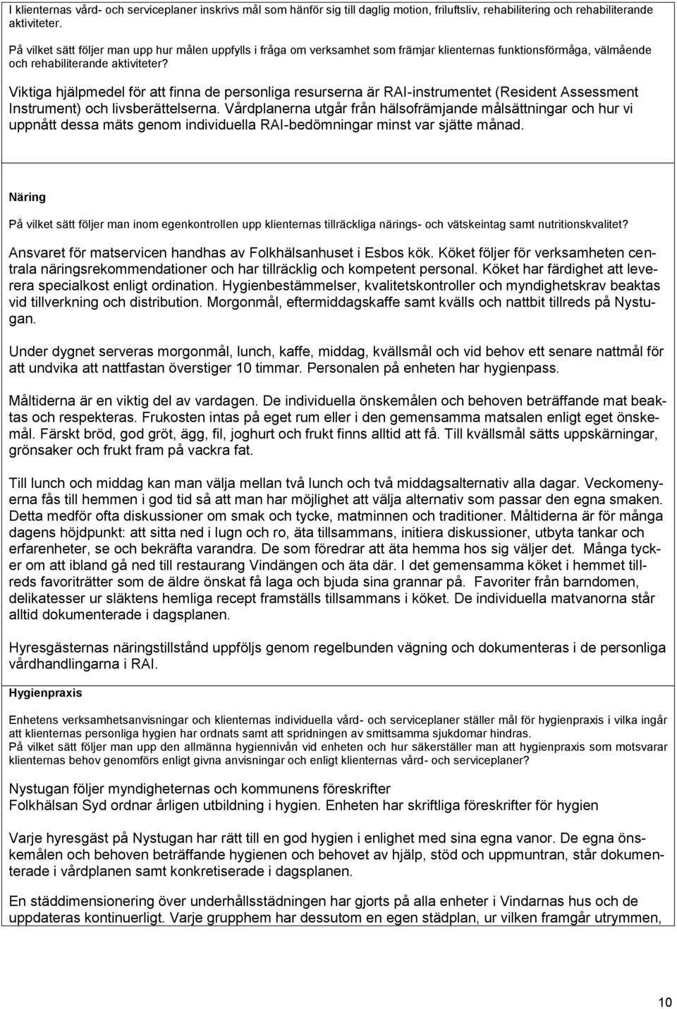 Viktiga hjälpmedel för att finna de personliga resurserna är RAI-instrumentet (Resident Assessment Instrument) och livsberättelserna.