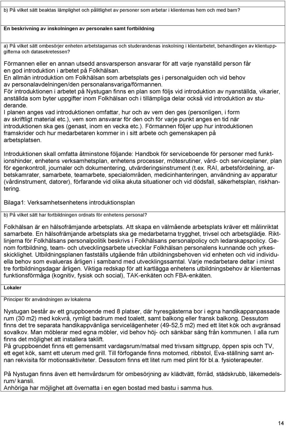 datasekretessen? Förmannen eller en annan utsedd ansvarsperson ansvarar för att varje nyanställd person får en god introduktion i arbetet på Folkhälsan.